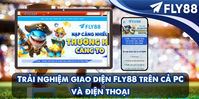 Trải nghiệm giao diện Fly88 trên cả PC và điện thoại cực mượt mà, tốc độ tối đa.